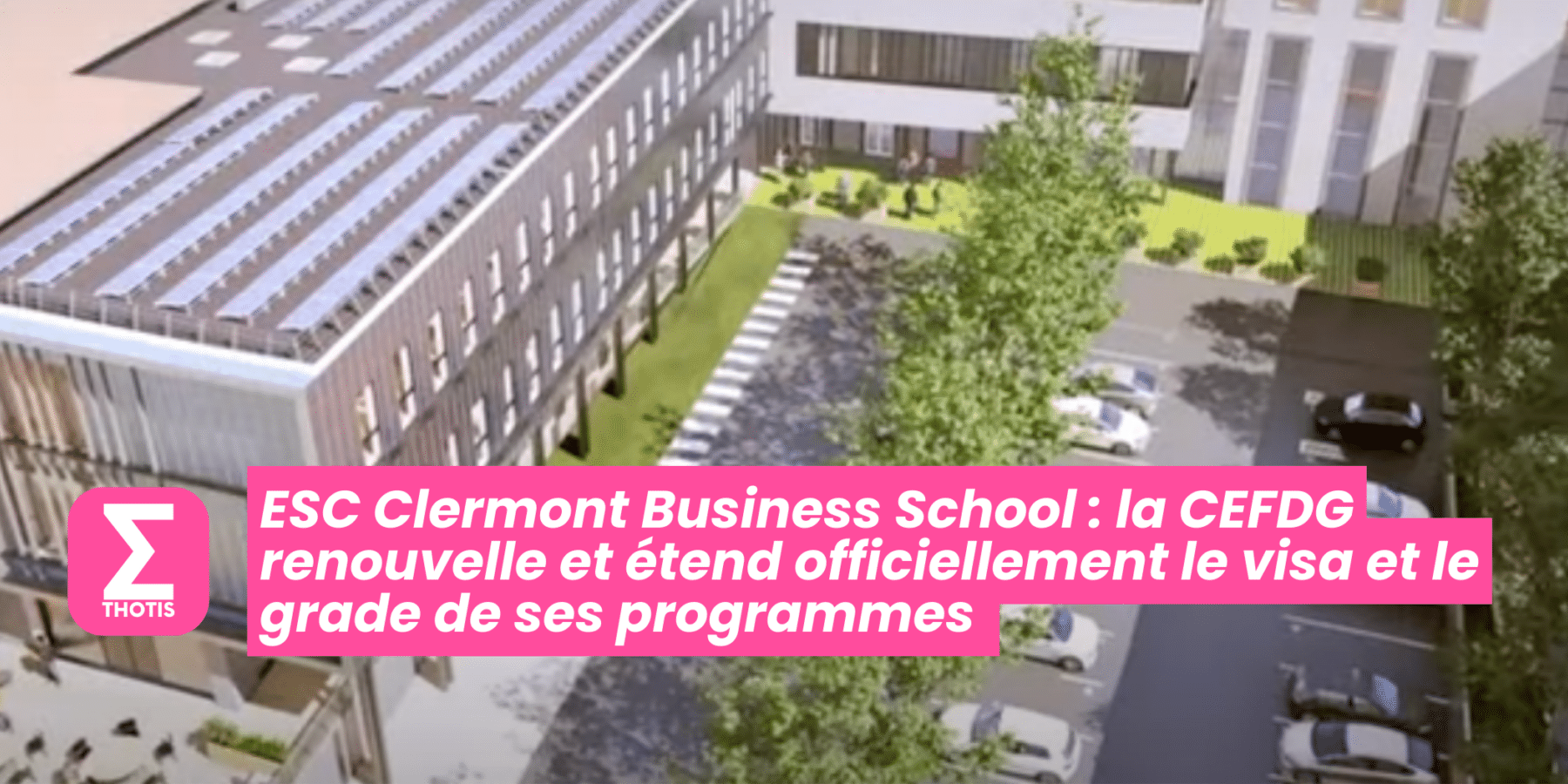ESC Clermont Business School  la CEFDG renouvelle et étend officiellement le visa et le grade de ses programmes 