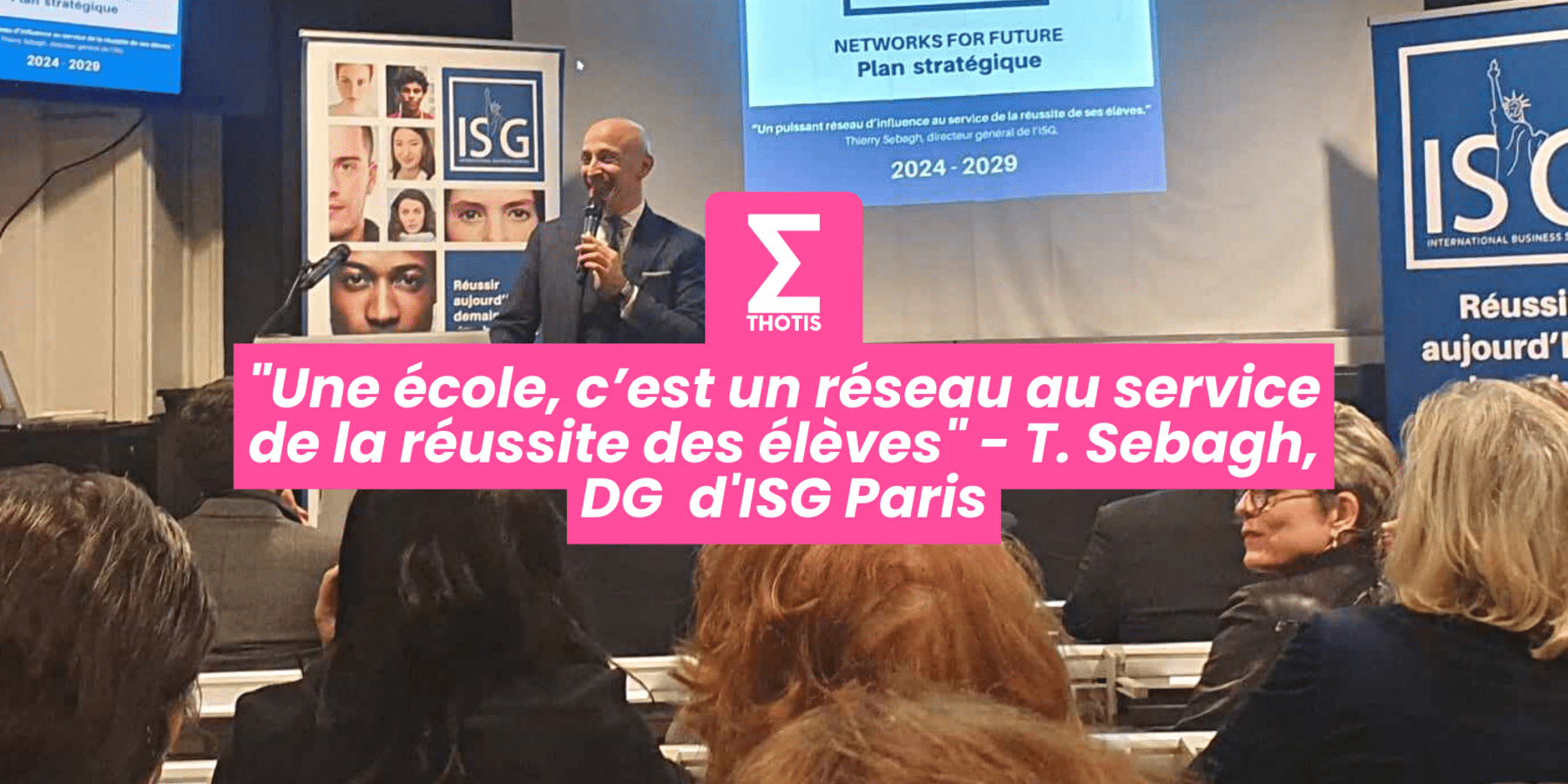 Une école, c’est un réseau au service de la réussite des élèves – T. Sebagh, DG d’ISG Paris Une école, c’est un réseau au service de la réussite des élèves T. Sebagh, DG d'ISG Paris