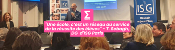 Une école, c’est un réseau au service de la réussite des élèves T. Sebagh, DG d'ISG Paris