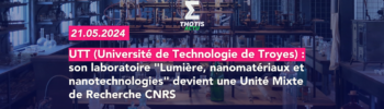 TT (Université de Technologie de Troyes) son laboratoire Lumière, nanomatériaux et nanotechnologies devient une Unité Mixte de Recherche CNRS