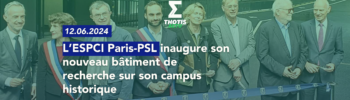 L’ESPCI Paris PSL inaugure son nouveau bâtiment de recherche sur son campus historique, en plein coeur du 5e arrondissement
