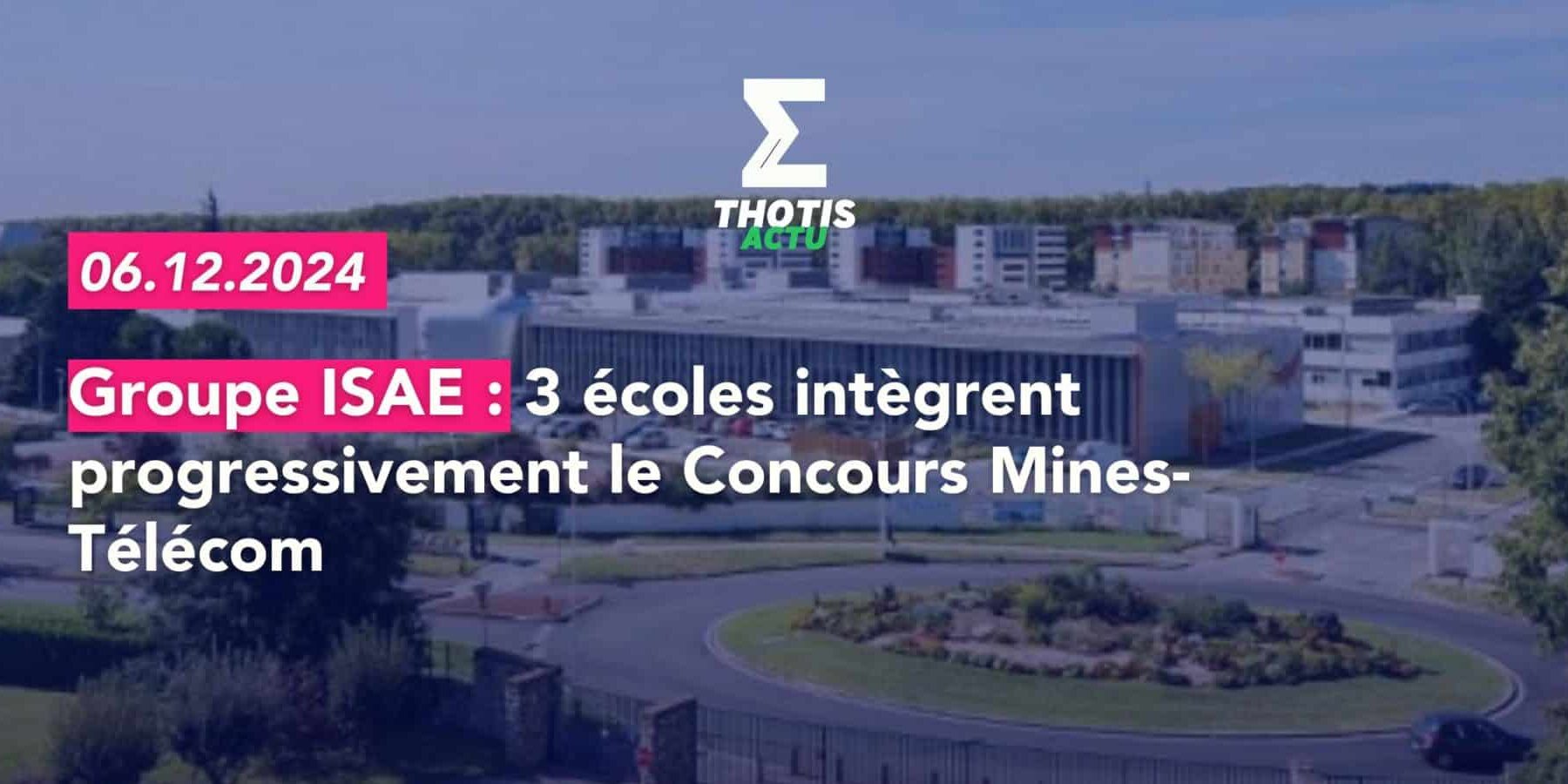 Groupe ISAE 3 écoles intègrent progressivement le Concours Mines-Télécom Groupe ISAE 3 écoles intègrent progressivement le Concours Mines Télécom