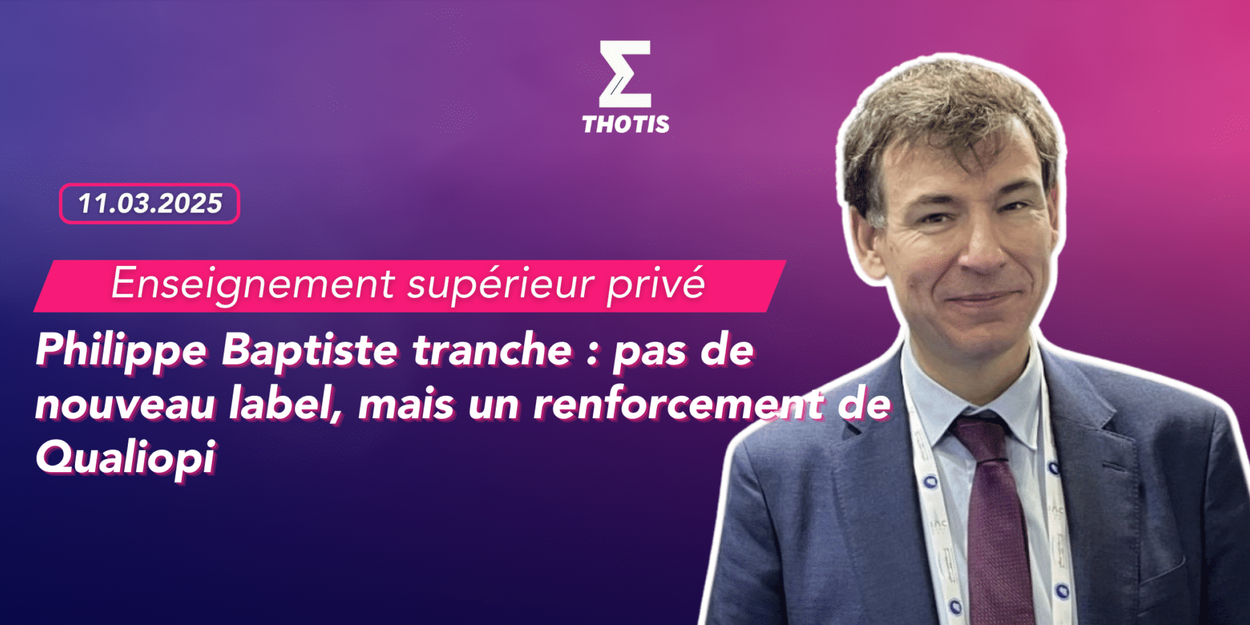 Enseignement supérieur privé Philippe Baptiste tranche pas de nouveau label, mais un renforcement de Qualiopi