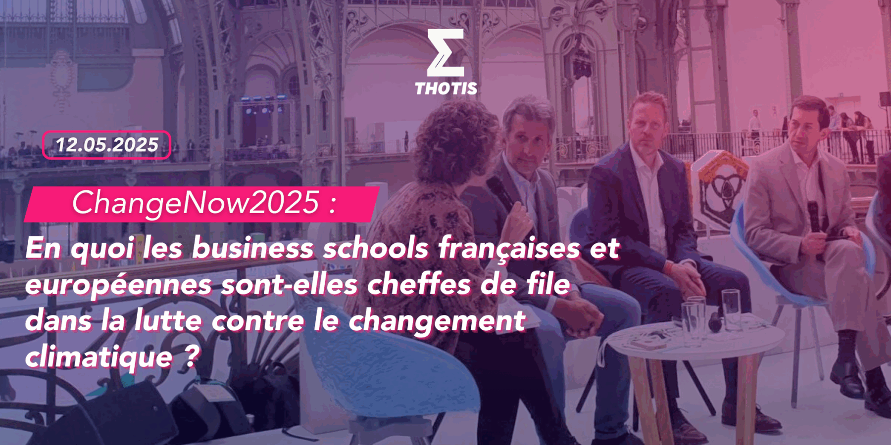 ChangeNow2025 en quoi les business schools françaises et européennes sont elles cheffes de file dans la lutte contre le changement climatique