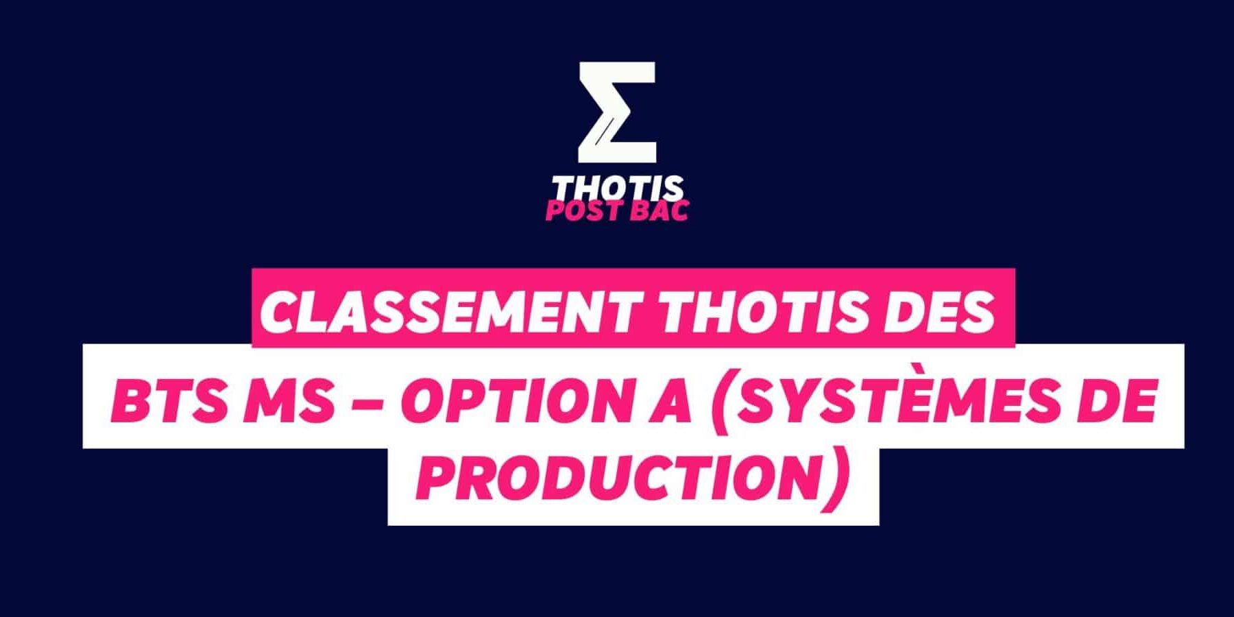 Classement Thotis des BTS MS – Option A (Systèmes de production) Classement Thotis des BTS MS – Option A (Systèmes de production)