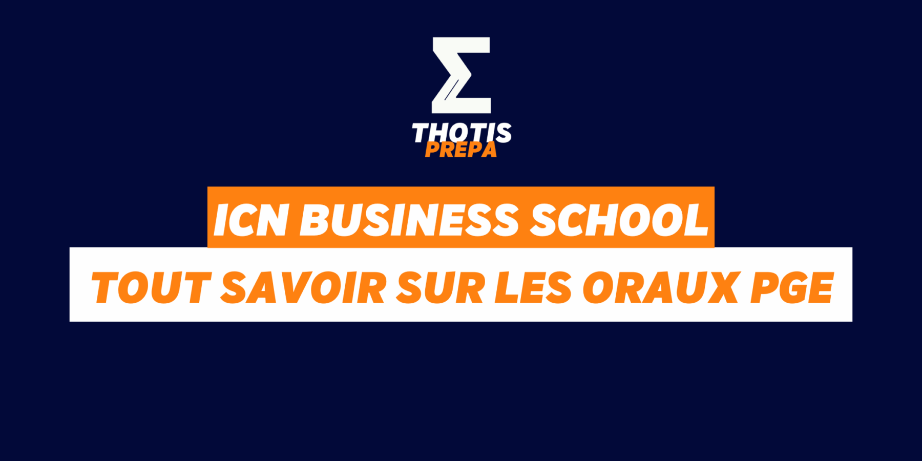 ICN BUSINESS SCHOOL – ORAUX PGE PRÉPA ICN BUSINESS SCHOOL ORAUX PGE PRÉPA