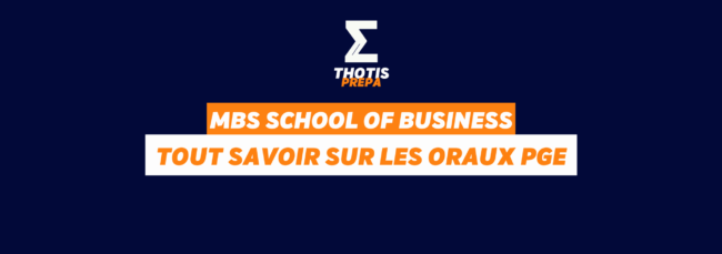 MBS School of Business – ORAUX PGE PRÉPA MBS School of Business ORAUX PGE PRÉPA