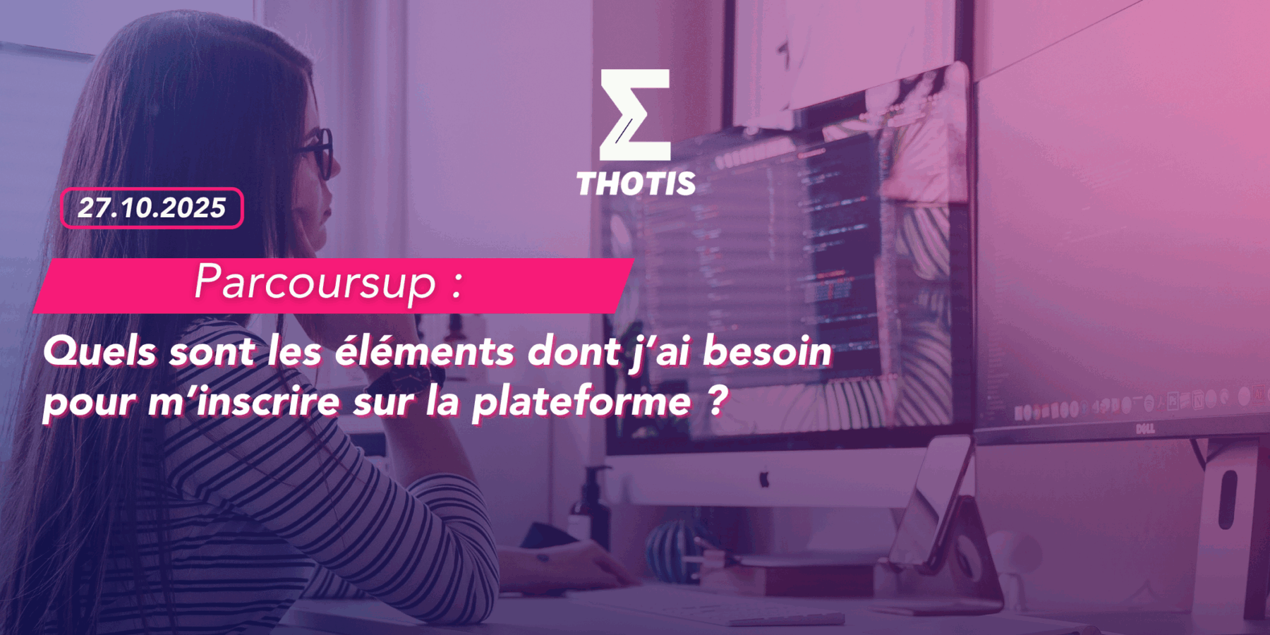 Parcoursup quels sont les éléments dont j’ai besoin pour m’inscrire sur Parcoursup