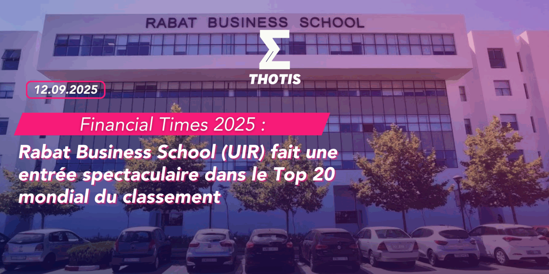 FT 2025 Rabat Business School (UIR) fait une entrée spectaculaire dans le Top 20 mondial du classement