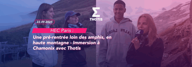 HEC Paris Une pré rentrée loin des amphis, en haute montagne Immersion à Chamonix avec Thotis
