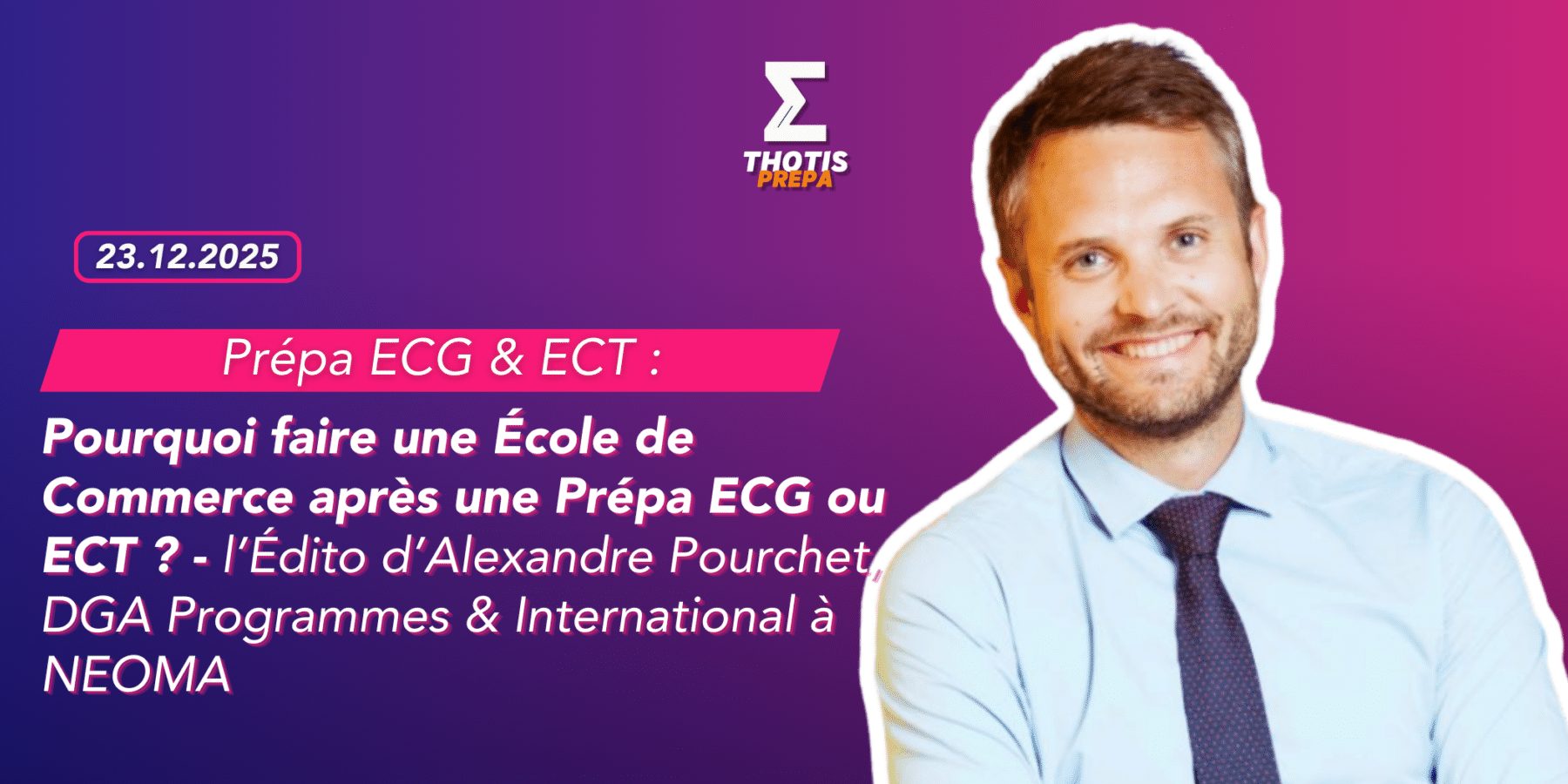 Prépa ECG & ECT édito de Alexandre Pourchet Prépa ECG & ECT édito de Alexandre Pourchet