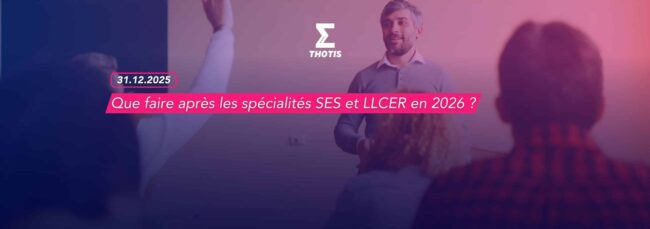Que faire après les spécialités SES et LLCER en 2026 Que faire après les spécialités SES et LLCER en 2026