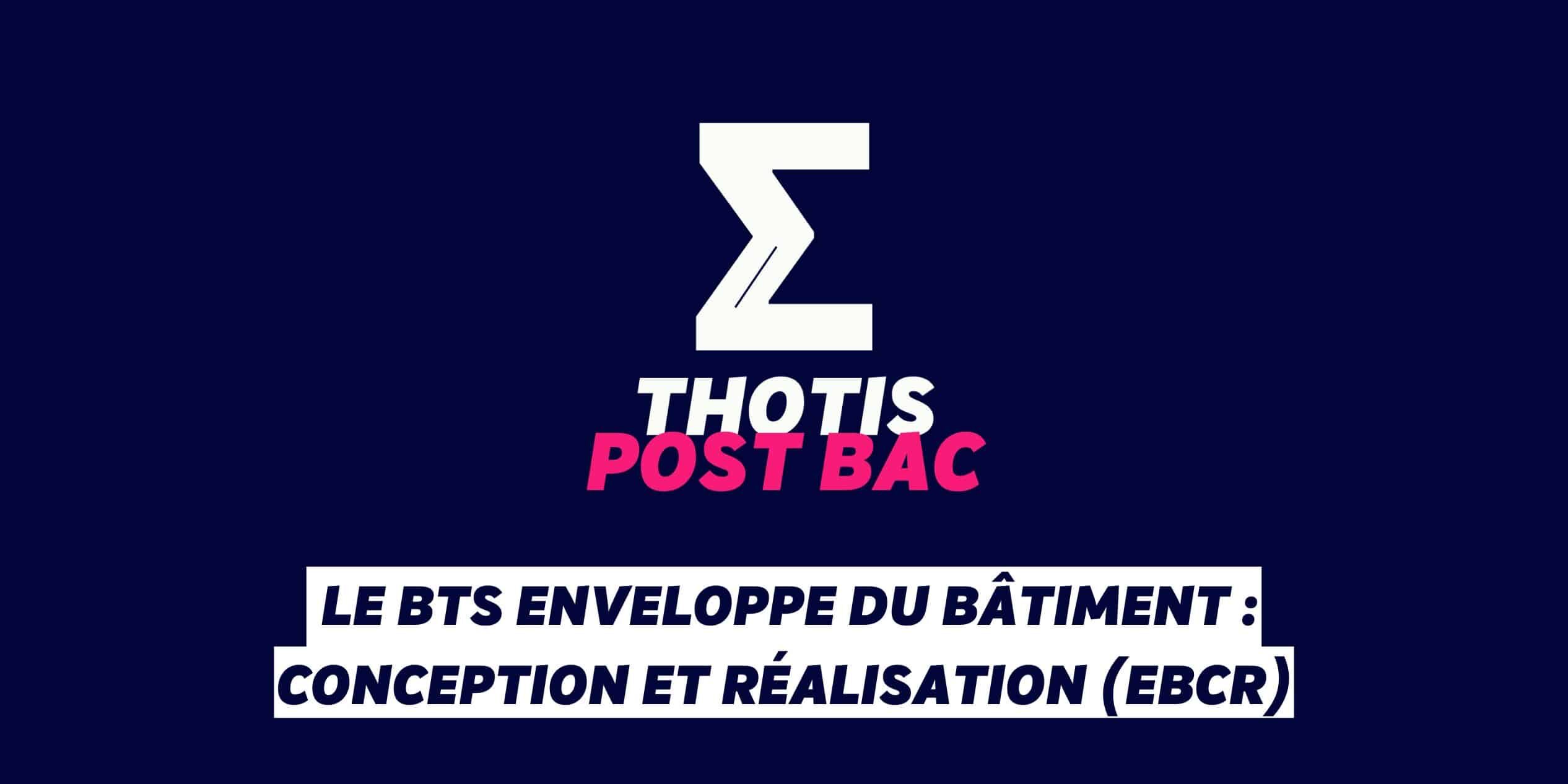 _Le BTS Enveloppe du bâtiment conception et réalisation (EBCR) Le BTS Enveloppe du bâtiment : conception et réalisation (EBCR)