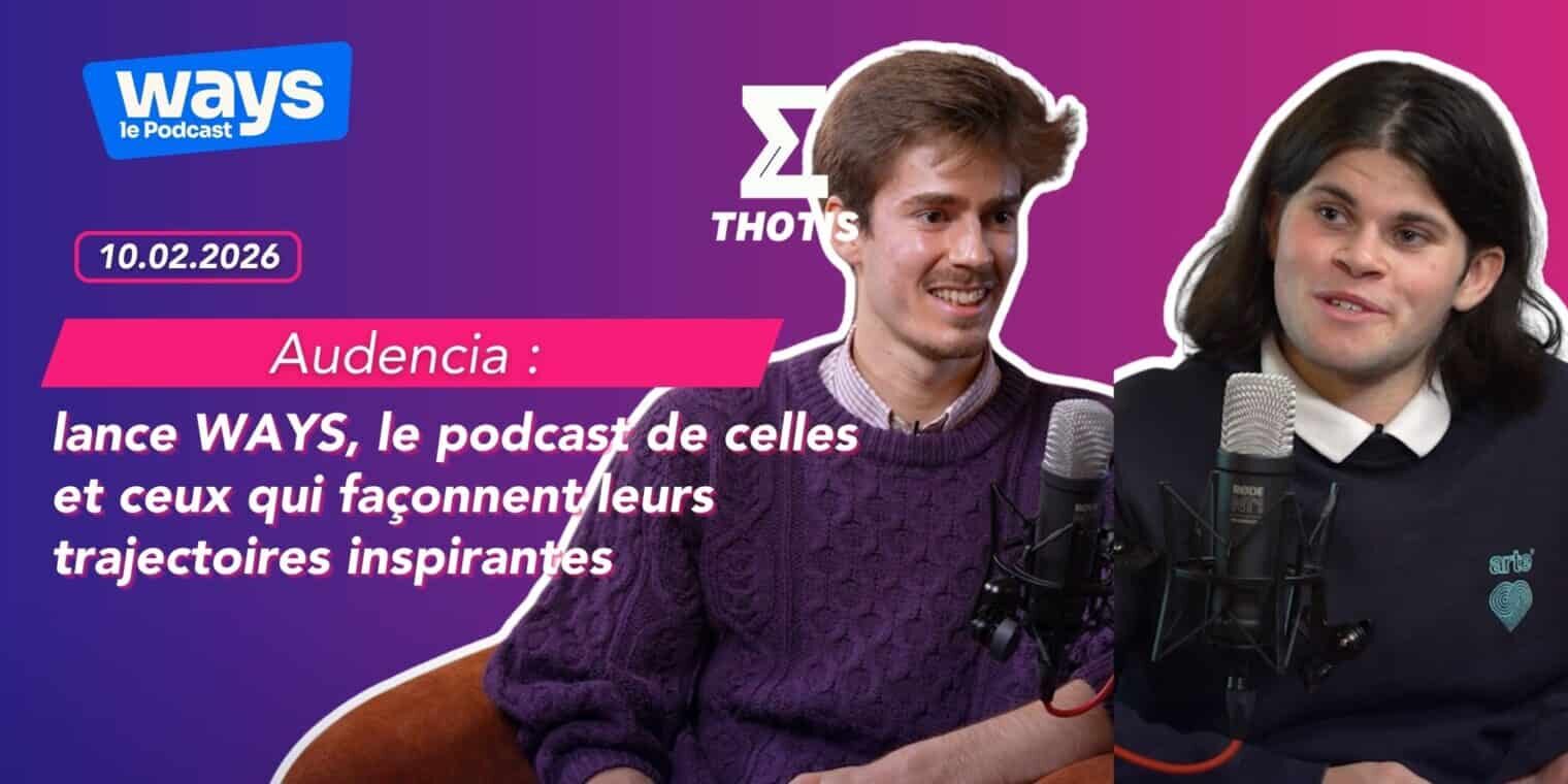 Audencia lance WAYS, le podcast de celles et ceux qui façonnent leurs trajectoires inspirantes-2 Audencia lance WAYS, le podcast de celles et ceux qui façonnent leurs trajectoires inspirantes 2