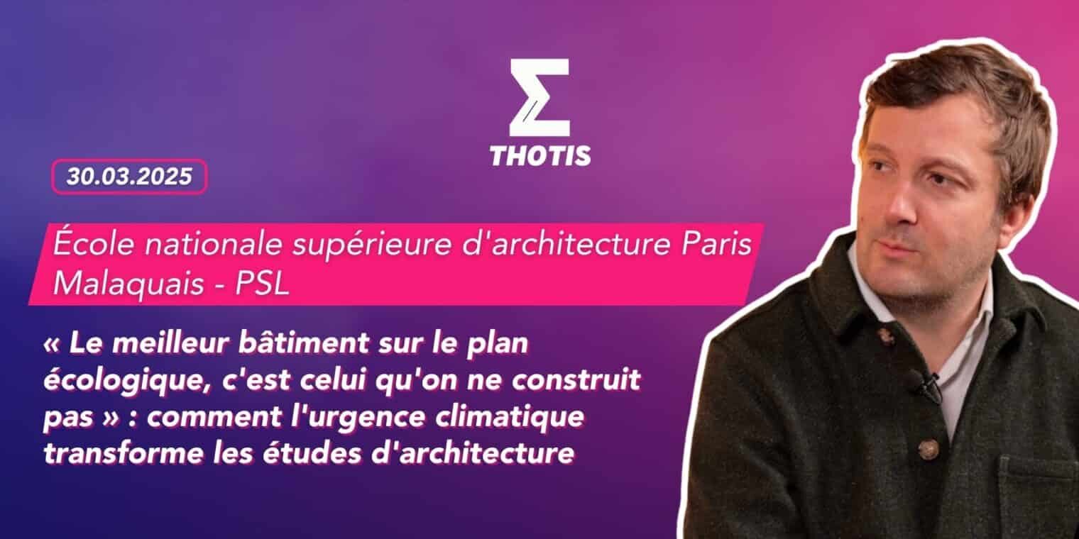 « Le meilleur bâtiment sur le plan écologique, c'est celui qu'on ne construit pas » comment l'urgence climatique transforme les études d'architecture