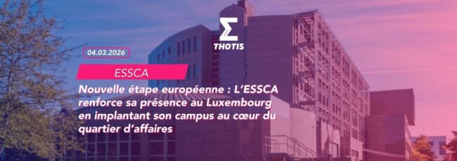 Nouvelle étape européenne L’ESSCA renforce sa présence au Luxembourg en implantant son campus au cœur du quartier d’affaires Nouvelle étape européenne L’ESSCA renforce sa présence au Luxembourg en implantant son campus au cœur du quartier d’affaires