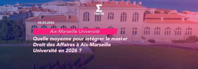 Quelle moyenne pour intégrer le master Droit des Affaires à Aix Marseille Université en 2026 2