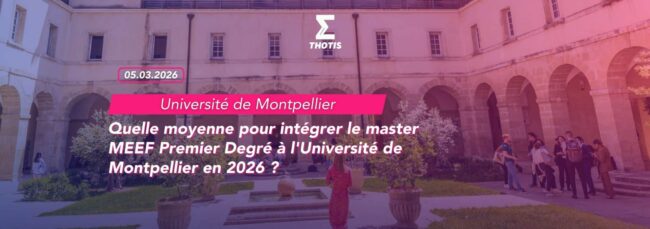 Quelle moyenne pour intégrer le master MEEF Premier Degré à l’Université de Montpellier en 2026 Quelle moyenne pour intégrer le master MEEF Premier Degré à l'Université de Montpellier en 2026