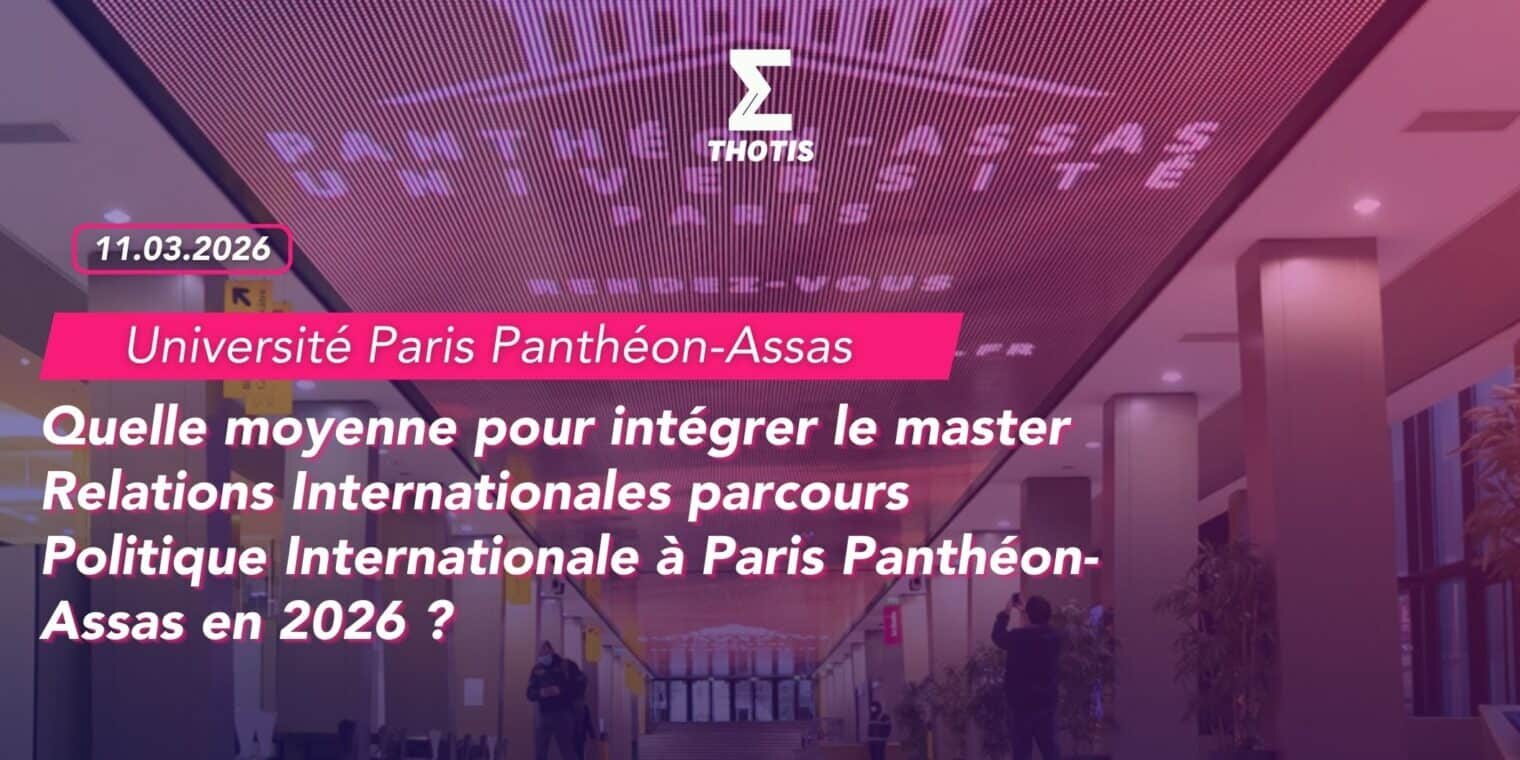 Quelle moyenne pour intégrer le master Relations Internationales parcours Politique Internationale à Paris Panthéon-Assas en 2026 Quelle moyenne pour intégrer le master Relations Internationales parcours Politique Internationale à Paris Panthéon Assas en 2026