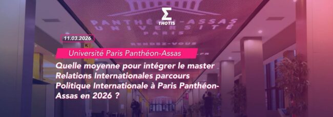 Quelle moyenne pour intégrer le master Relations Internationales parcours Politique Internationale à Paris Panthéon Assas en 2026