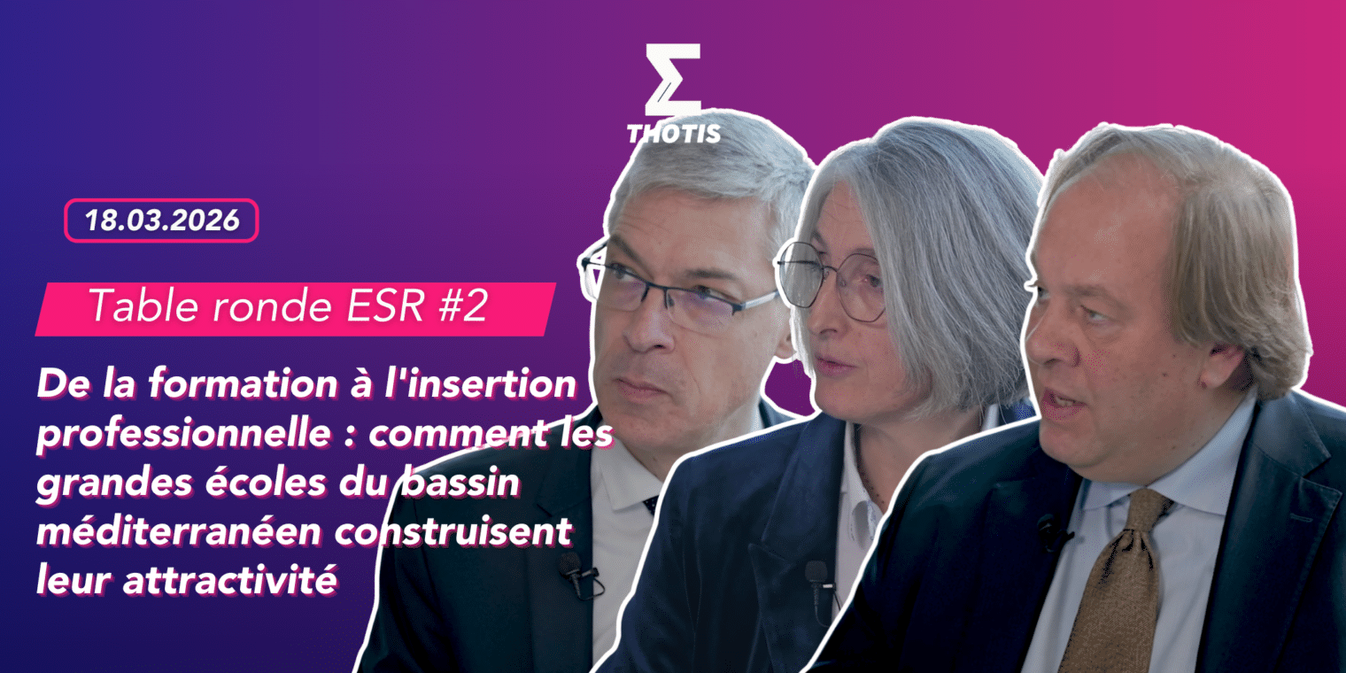 TABLE RONDE ESR 2 – De la formation à l’insertion professionnelle comment les grandes écoles du bassin méditerranéen construisent leur attractivité TABLE RONDE ESR 2 De la formation à l'insertion professionnelle comment les grandes écoles du bassin méditerranéen construisent leur attractivité