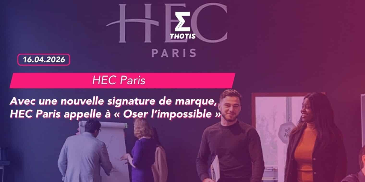 Avec une nouvelle signature de marque, HEC Paris appelle à « Oser l’impossible »