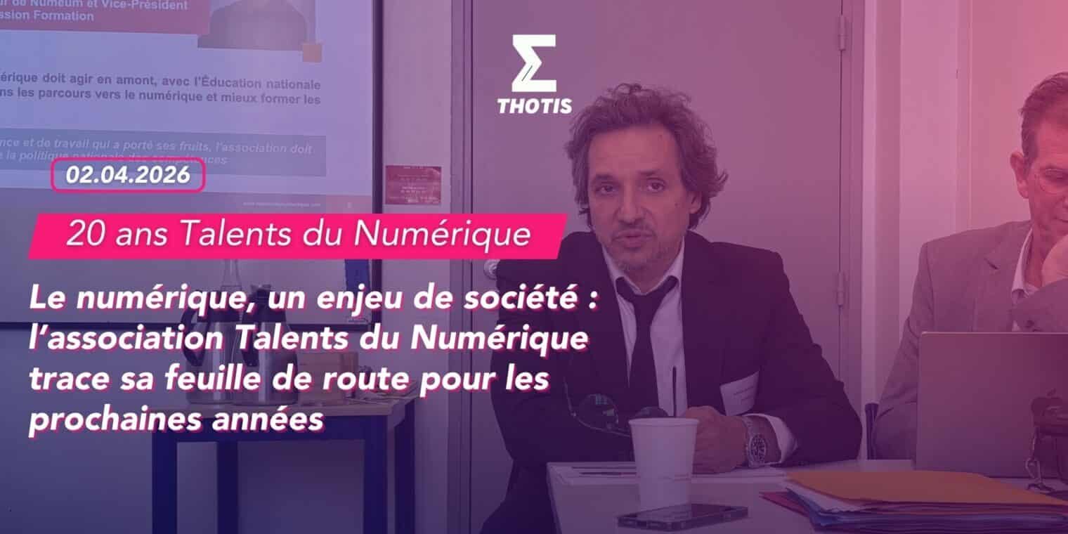 Le numérique, un enjeu de société l’association Talents du Numérique trace sa feuille de route pour les prochaines années. 2