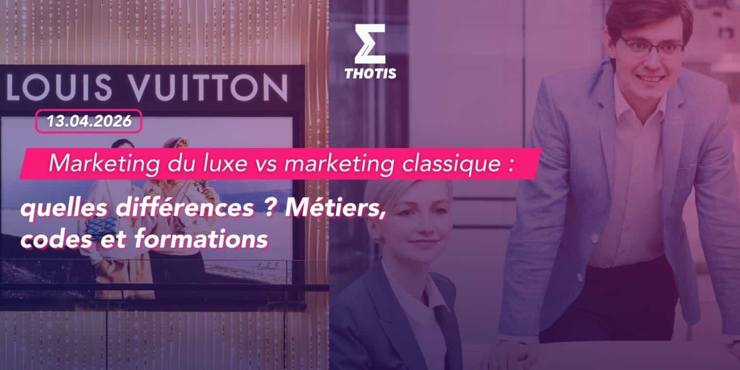 Marketing du luxe vs marketing classique quelles différences Métiers, codes et formations 2