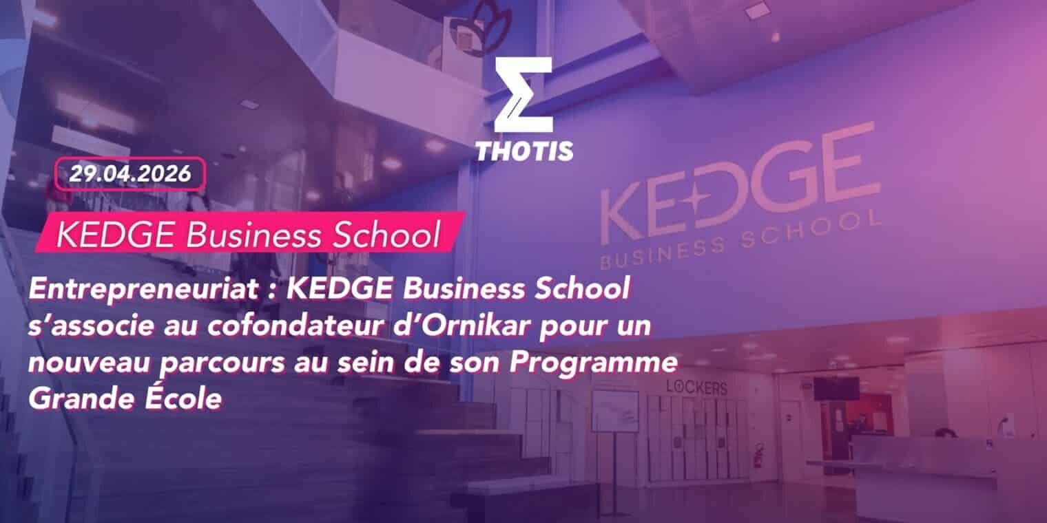 Réinscription du projet de loi sur la régulation de l’enseignement supérieur privé à l’agenda du Sénat l’Association 3E salue cette avancée et réaffirme ses engagements-2 Entrepreneuriat : KEDGE Business School s’associe au cofondateur d’Ornikar pour un nouveau parcours au sein de son Programme Grande École