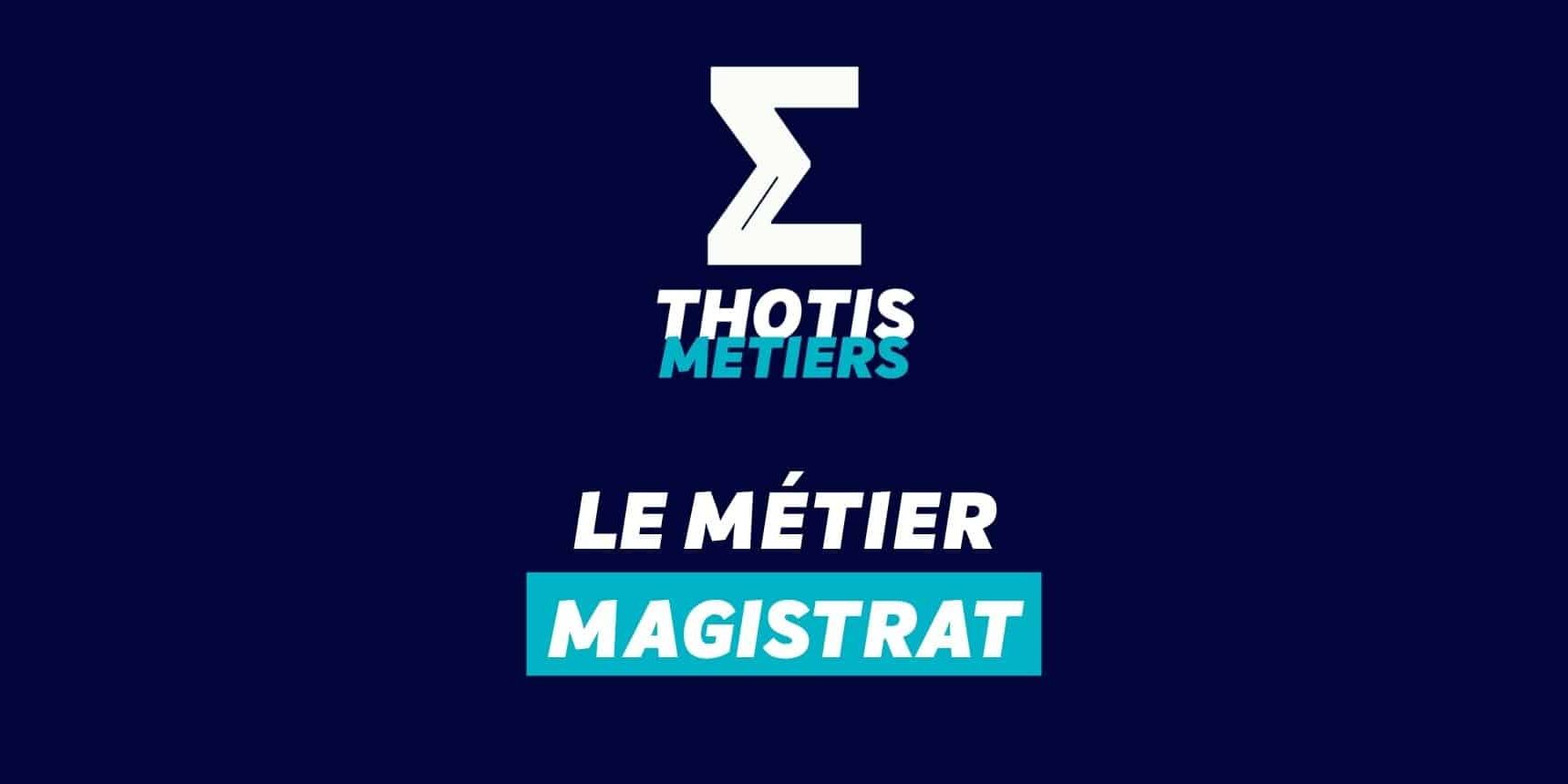 Thotis Métiers – Métiers Magistrat Thotis Métiers - Métiers Magistrat