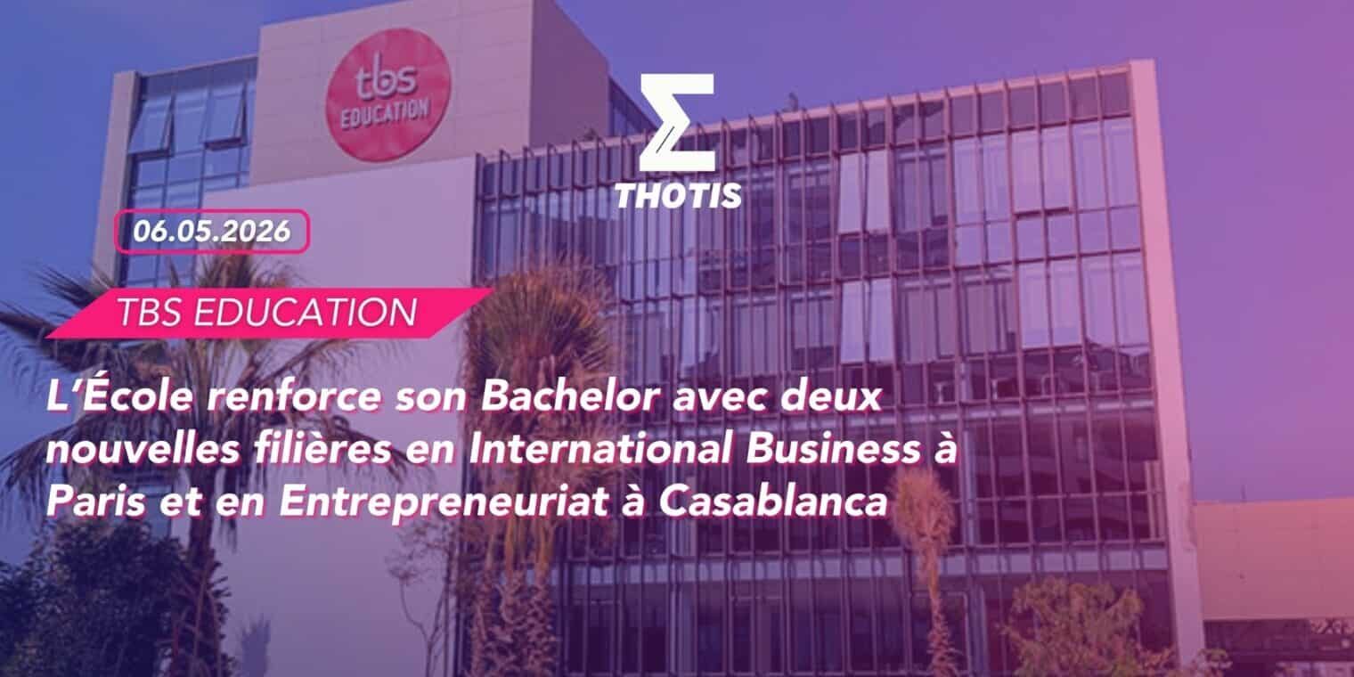 L’École renforce son Bachelor avec deux nouvelles filières en International Business à Paris et en Entrepreneuriat à Casablanca