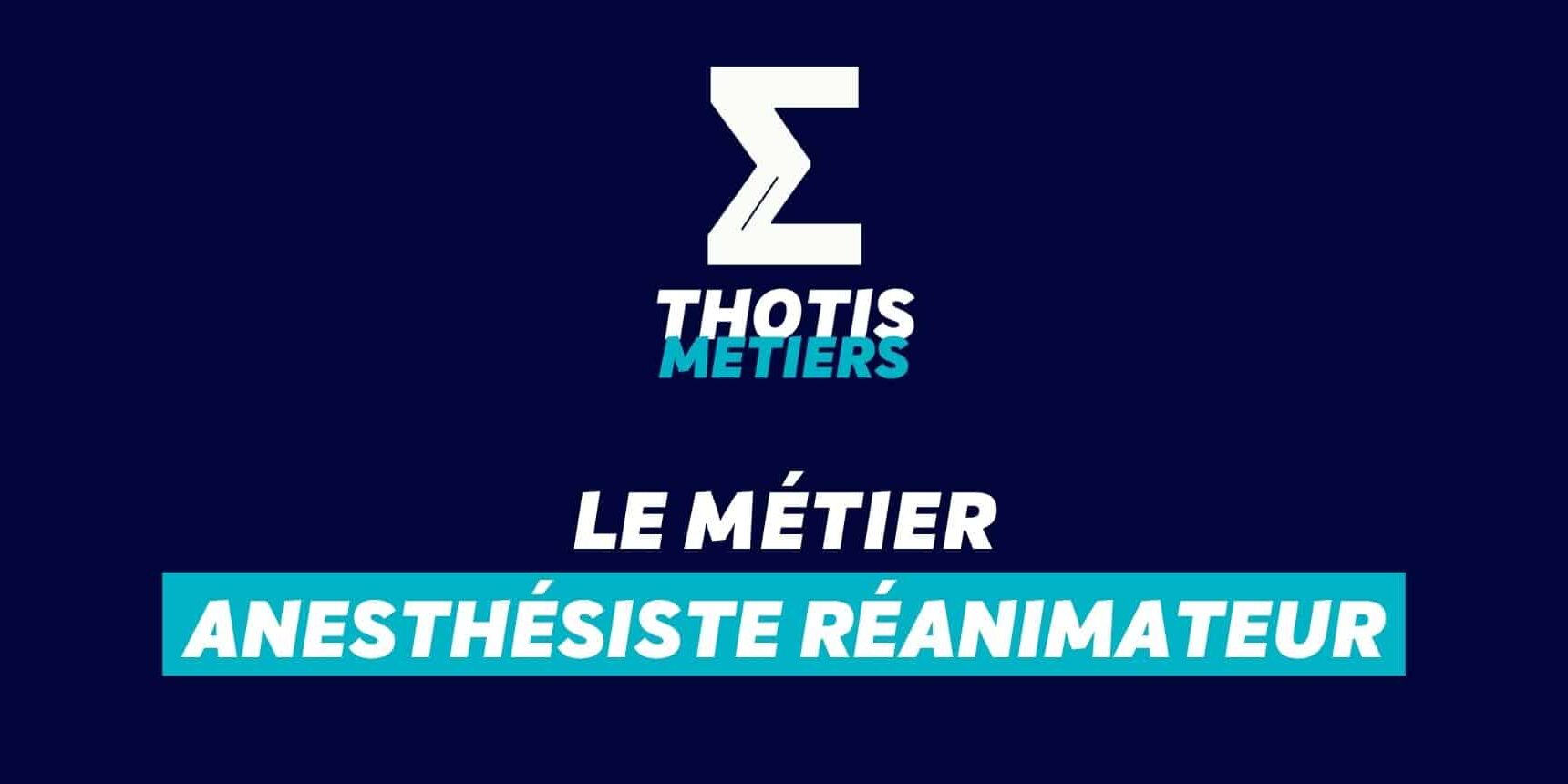 Thotis Métiers – Métier Anesthésiste Réanimateur Thotis Métiers - Métier Anesthésiste Réanimateur