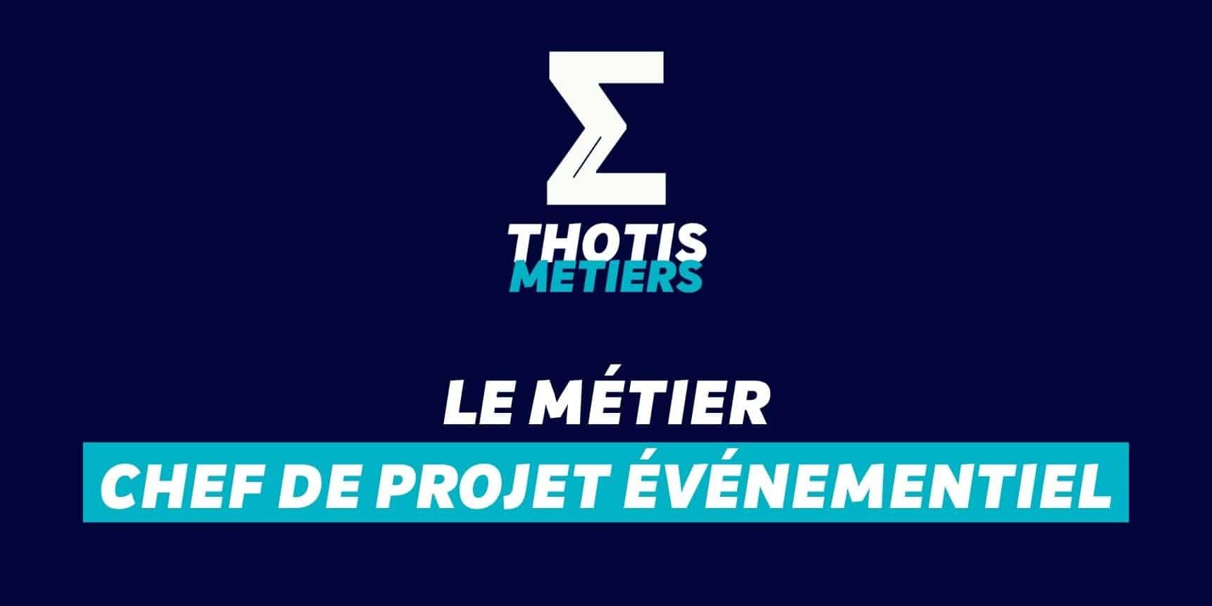 Thotis Métiers – Métier Chef de projet événementiel Thotis Métiers - Métier Chef de projet événementiel