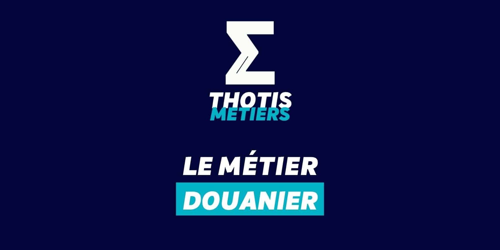 Thotis Métiers - Métier Douanier