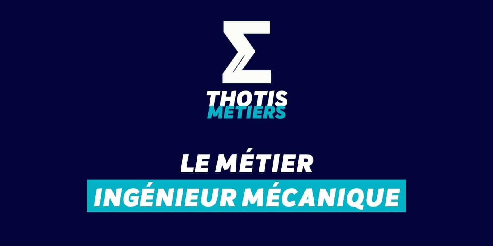 Thotis Métiers - Métier Ingénieur mécanique