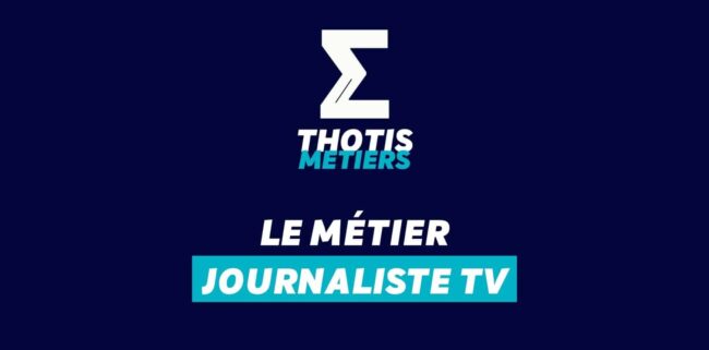 Thotis Métiers - Métier Journaliste TV