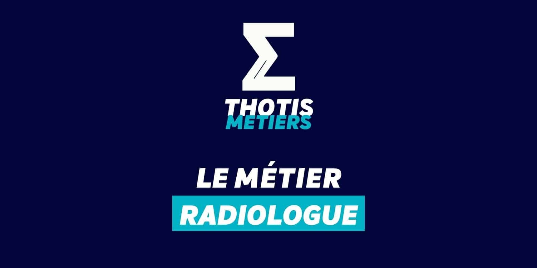 Thotis Métiers - Métier Radiologue