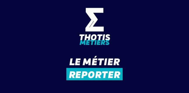 Thotis Métiers - Métier Reporter