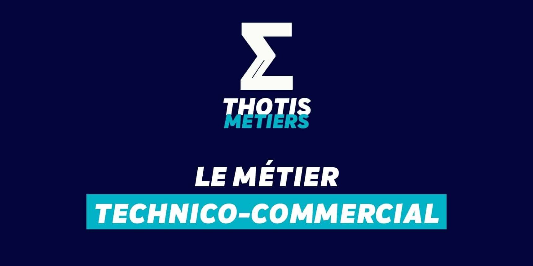 Thotis Métiers – Métier Technico-commercial Thotis Métiers - Métier Technico-commercial