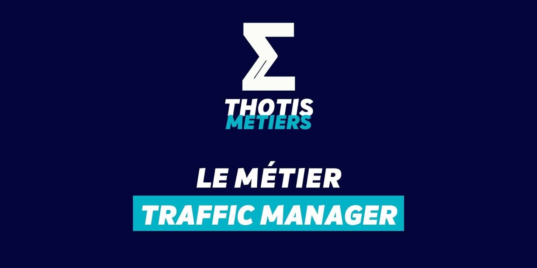 Thotis Métiers - Métier Traffic Manager