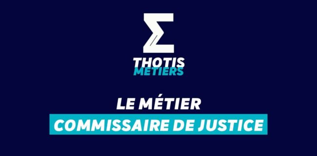 Thotis Métiers - Métier Commissaire de justice