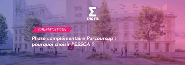 Phase complémentaire Parcoursup : pourquoi choisir l’ESSCA ?