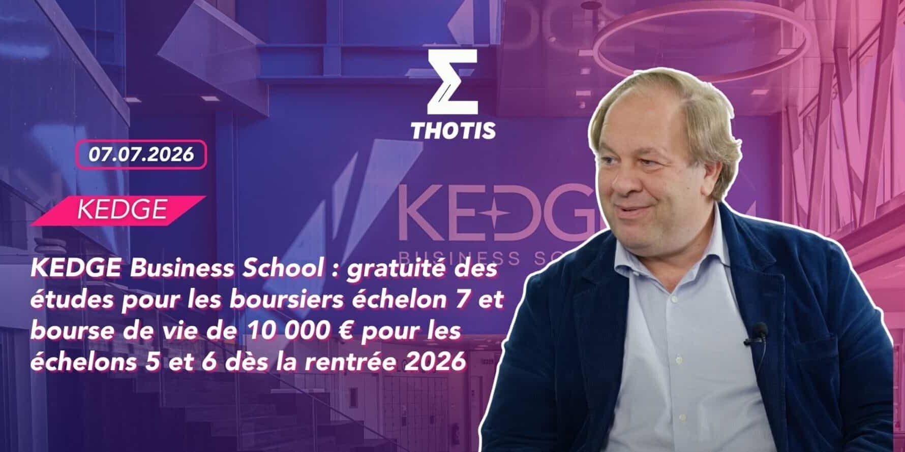 KEDGE Business School : gratuité des études pour les boursiers échelon 7 et bourse de vie de 10 000 € pour les échelons 5 et 6 dès la rentrée 2026