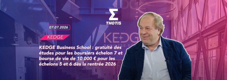 KEDGE Business School : gratuité des études pour les boursiers échelon 7 et bourse de vie de 10 000 € pour les échelons 5 et 6 dès la rentrée 2026