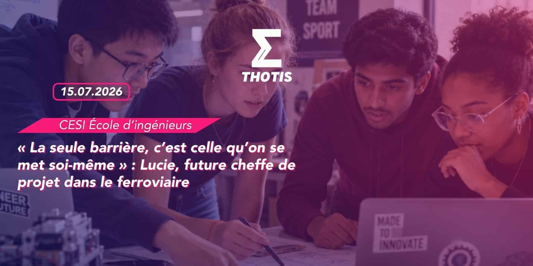 « La seule barrière, c’est celle qu’on se met soi même » Lucie, future cheffe de projet dans le ferroviaire