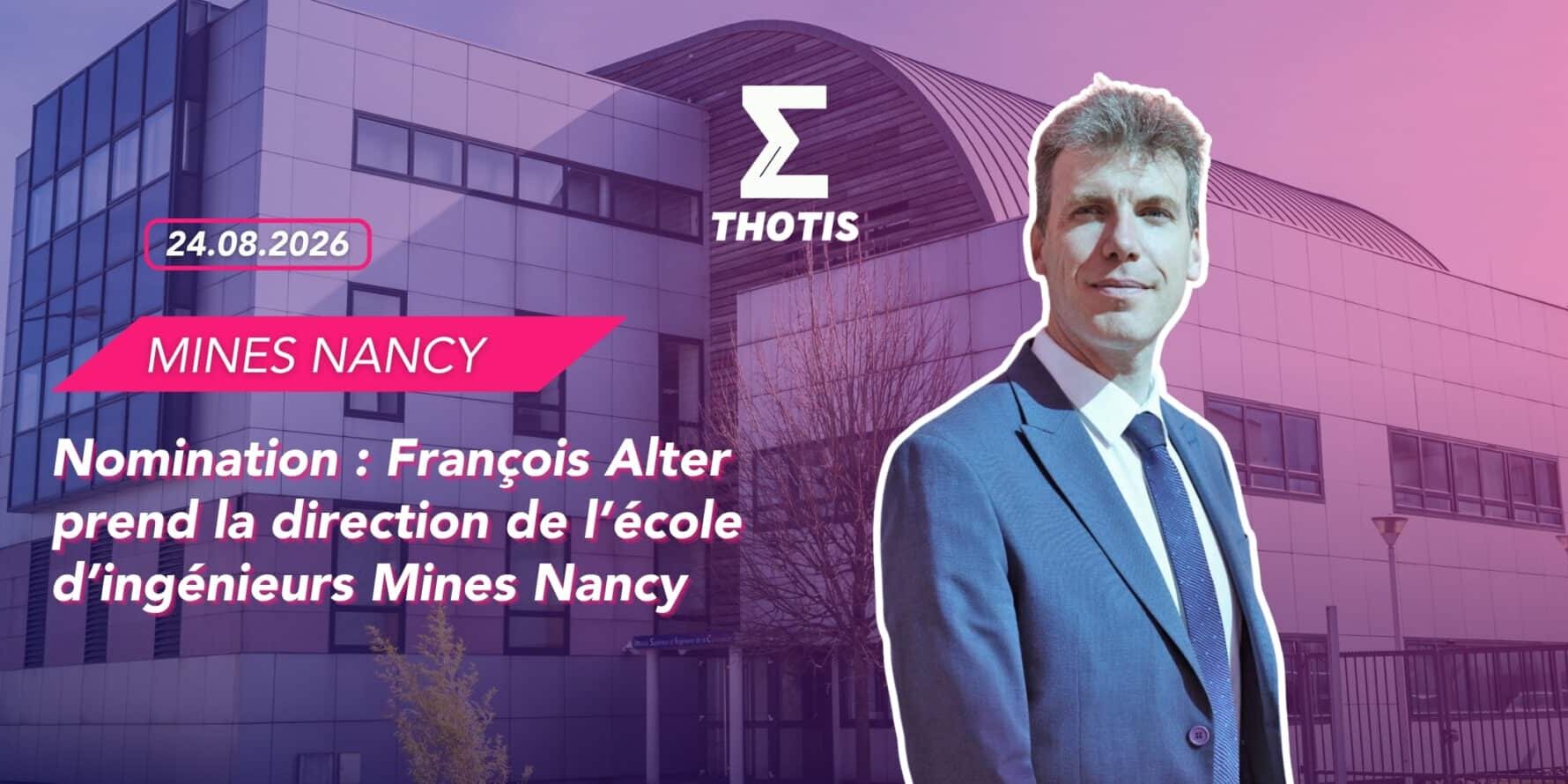 Nomination François Alter prend la direction de l’école d’ingénieurs Mines Nancy -4 Promotional banner for Mines Nancy with the date 24.08.2026, THOTIS logo, and a man in a blue suit in front of a modern building.